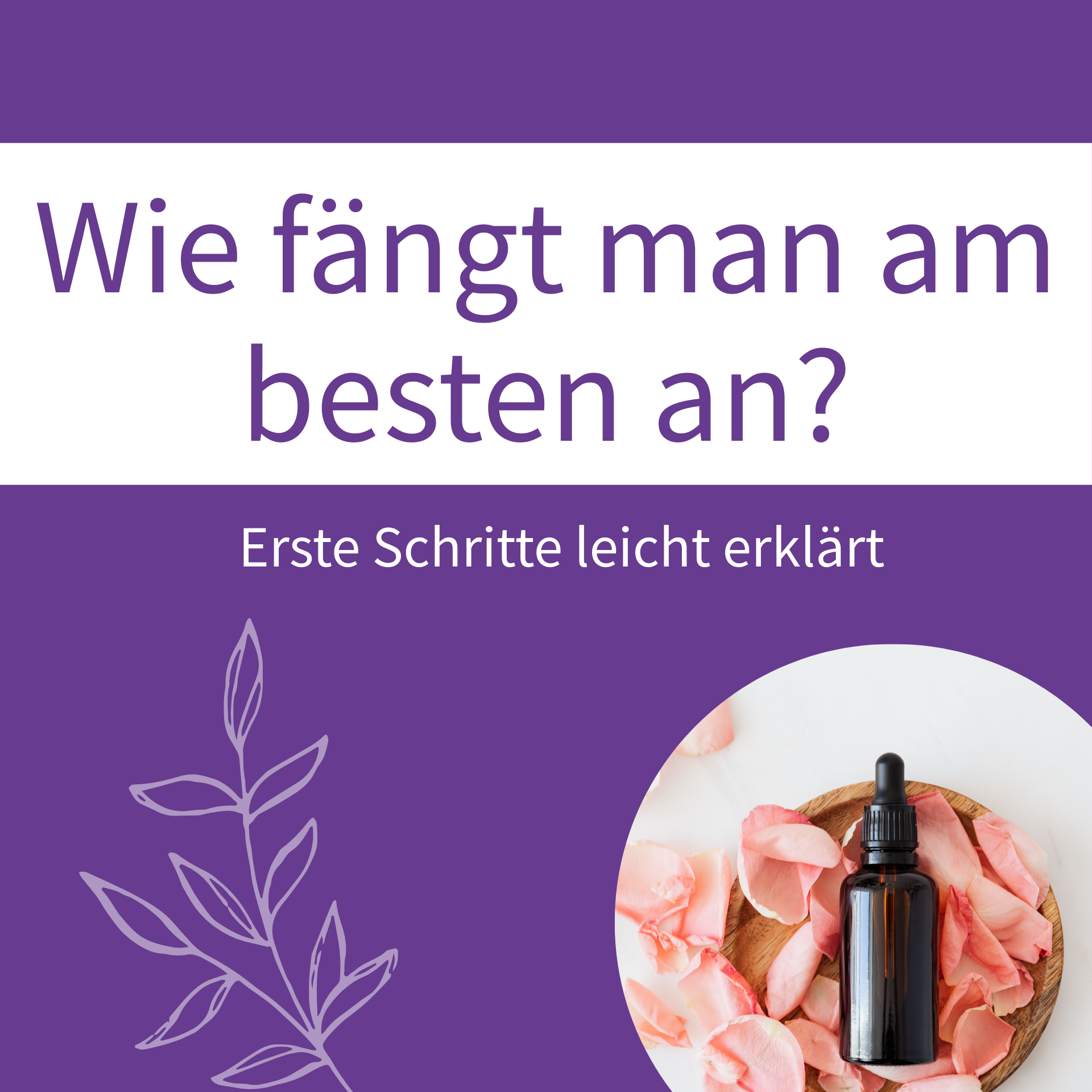 Wie fängt man am besten an, wenn man ätherische Öle verwenden möchte?